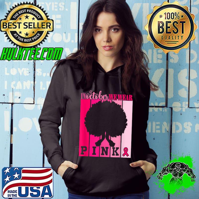 In October We Wear Pink Ribbon Breast Cancer Awareness T-Shirt Hoodie In October We Wear Pink Ribbon Breast Cancer Awareness T-Shirt Hoodie
