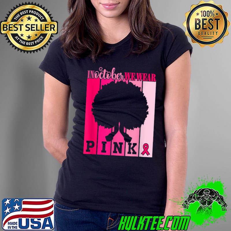 In October We Wear Pink Ribbon Breast Cancer Awareness T-Shirt Ladies Tee In October We Wear Pink Ribbon Breast Cancer Awareness T-Shirt Ladies Tee