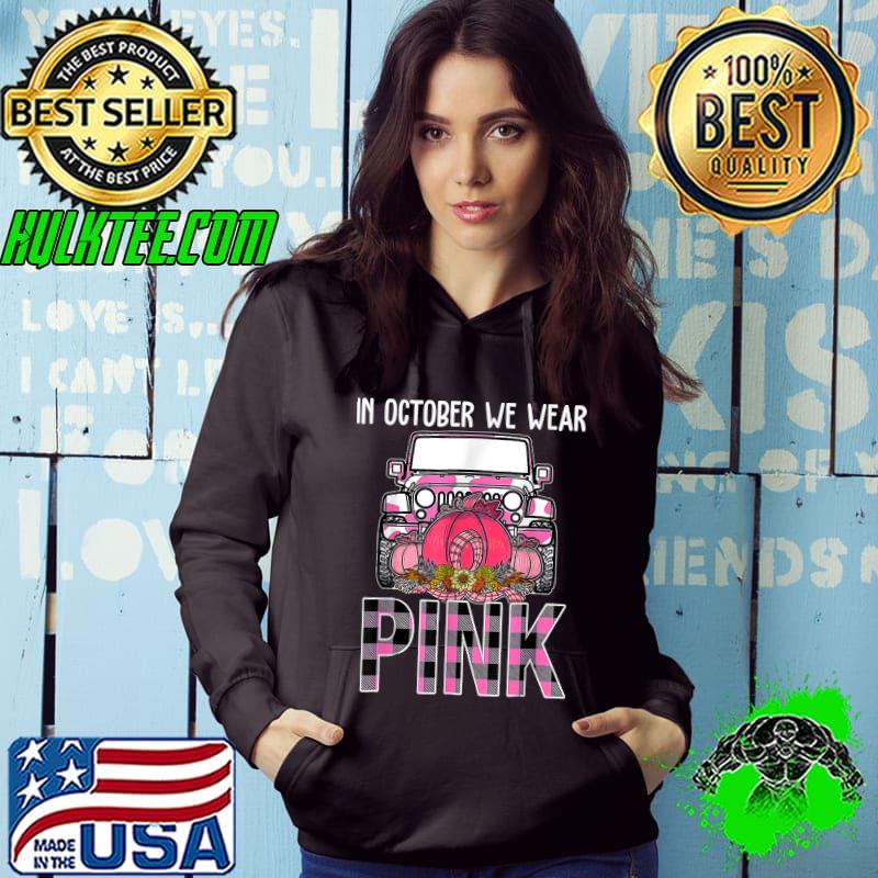 In October We Wear Pink Truck Flowers Breast Cancer Awareness T-Shirt Hoodie In October We Wear Pink Truck Flowers Breast Cancer Awareness T-Shirt Hoodie