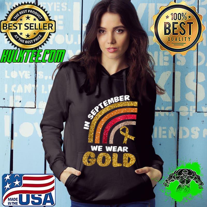 In September We Wear Gold Rainbow Childhood Cancer T-Shirt Hoodie In September We Wear Gold Rainbow Childhood Cancer T-Shirt Hoodie