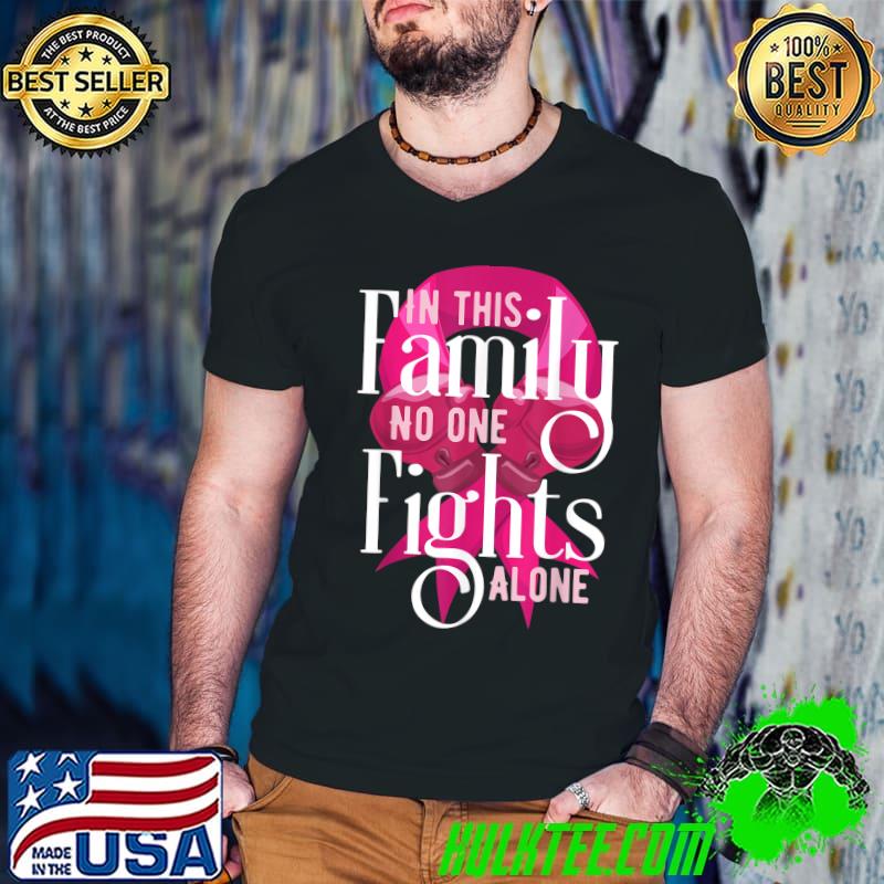 In This Family No One Is Alone Breast Cancer Awareness Fight T-Shirt