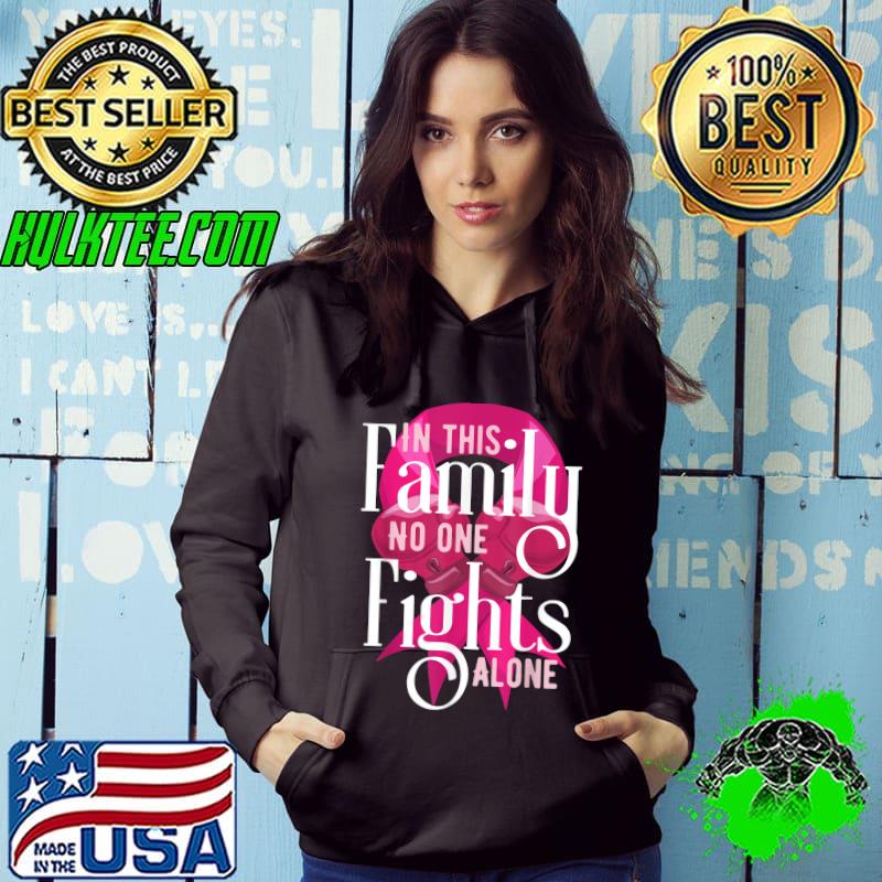 In This Family No One Is Alone Breast Cancer Awareness Fight T-Shirt Hoodie In This Family No One Is Alone Breast Cancer Awareness Fight T-Shirt Hoodie