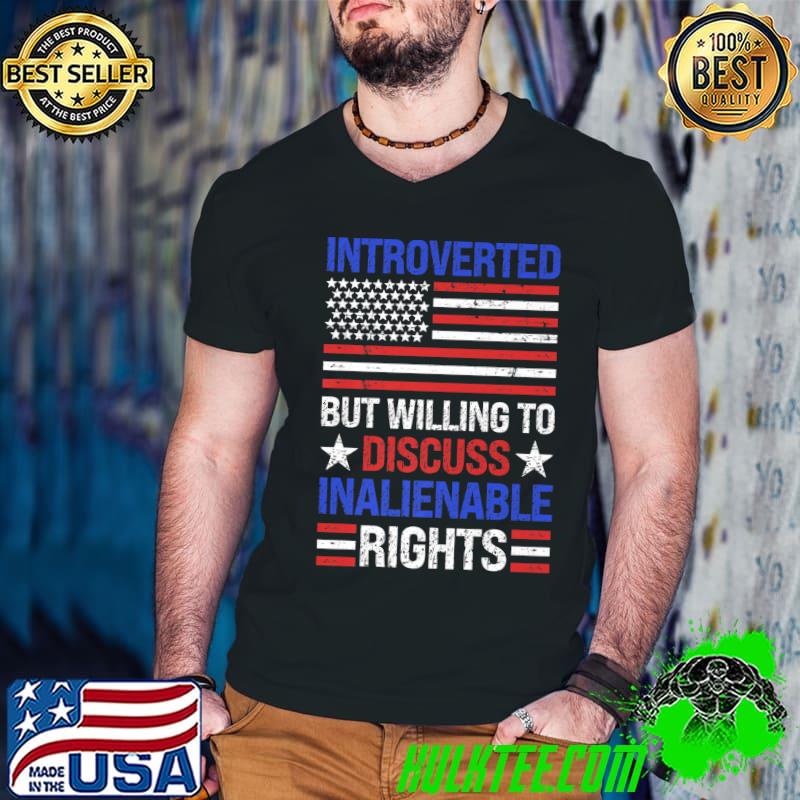 Introverted But Willing To Discuss Inalienable Rights Usa Flag T-Shirt