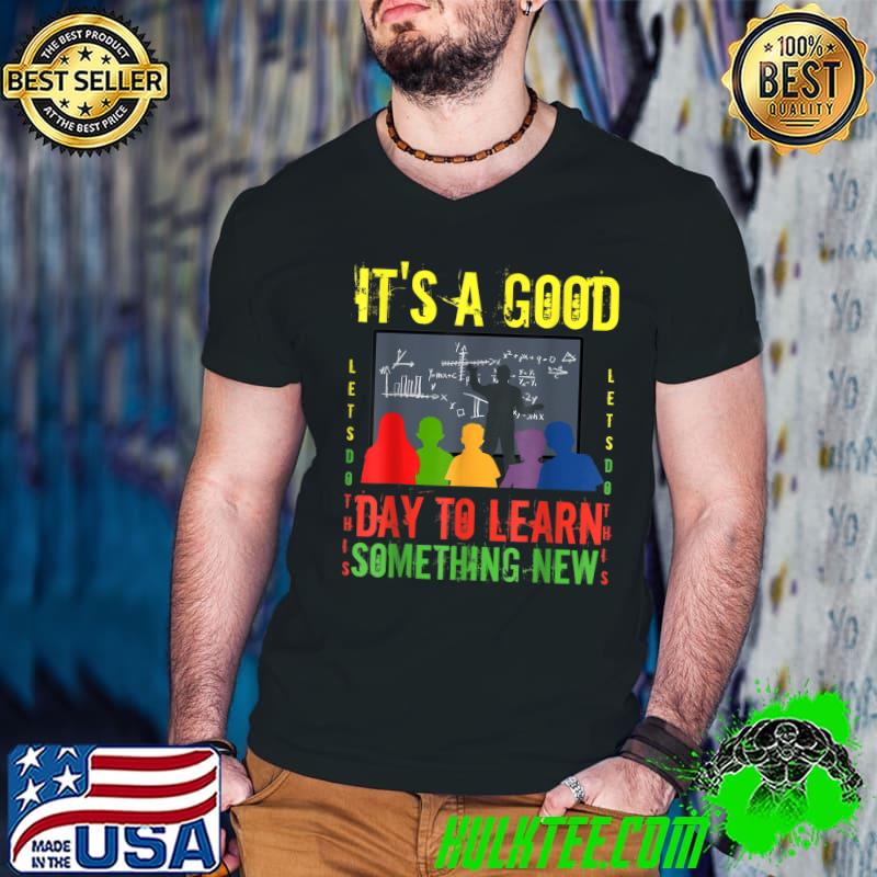 It's a good day to learn somthing new inspirational teacherT-Shirt