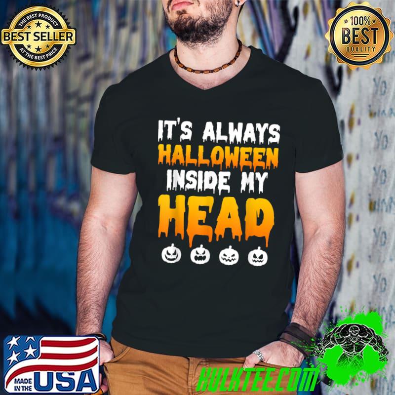 It's Always Halloween Inside My Head Pumpkins T-Shirt It's Always Halloween Inside My Head Pumpkins T-Shirt