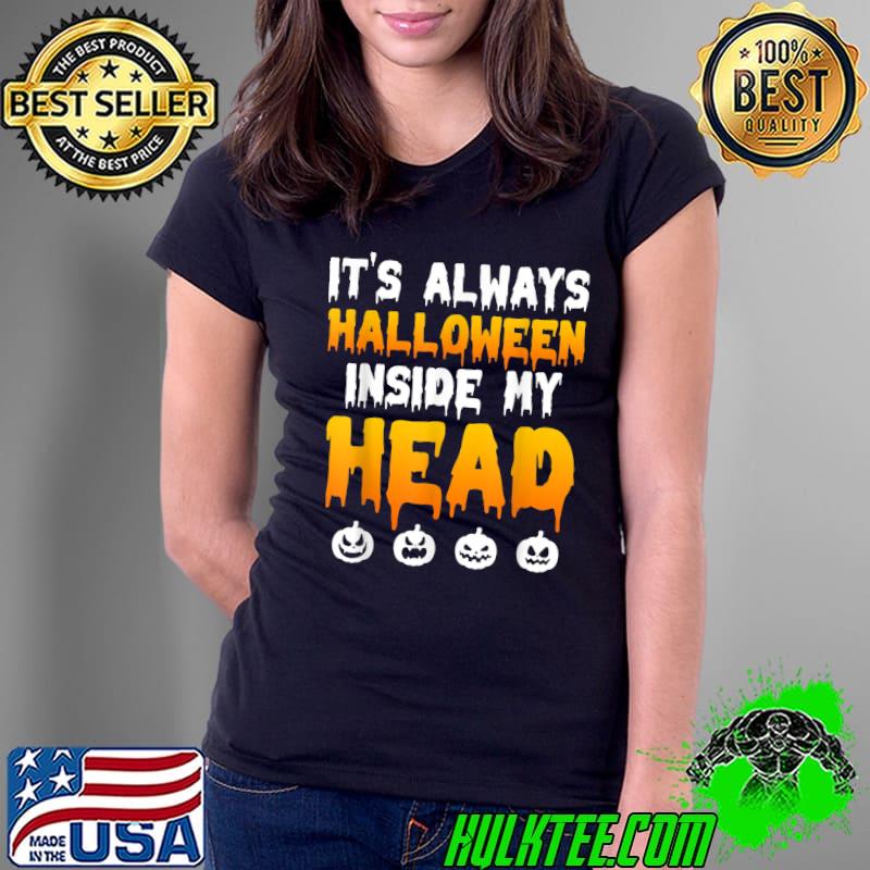 It's Always Halloween Inside My Head Pumpkins T-Shirt Ladies Tee It's Always Halloween Inside My Head Pumpkins T-Shirt Ladies Tee