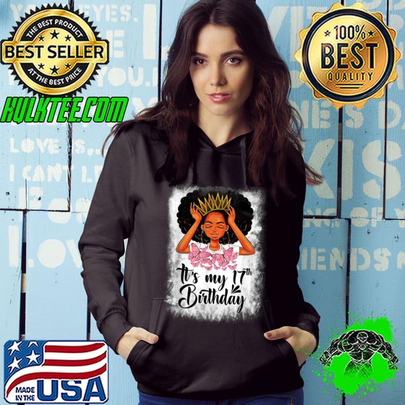 It's My 17th Birthday 17 Year Old Gift Girls Teenager Black Girl Queen Butterlies T-Shirt Hoodie It's My 17th Birthday 17 Year Old Gift Girls Teenager Black Girl Queen Butterlies T-Shirt Hoodie
