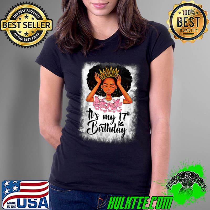 It's My 17th Birthday 17 Year Old Gift Girls Teenager Black Girl Queen Butterlies T-Shirt Ladies Tee It's My 17th Birthday 17 Year Old Gift Girls Teenager Black Girl Queen Butterlies T-Shirt Ladies Tee