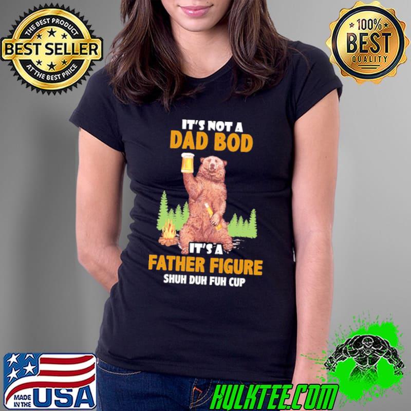 It's not a dad bod it's a father figure vintage bear drink beer funny father's day dad bod s Ladies Tee It's not a dad bod it's a father figure vintage bear drink beer funny father's day dad bod s Ladies Tee