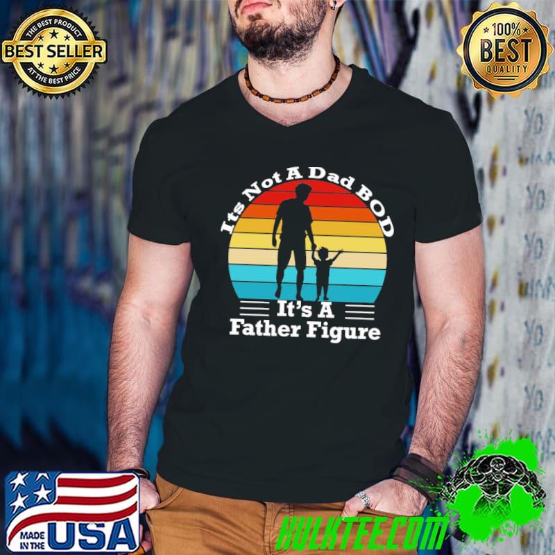 It's not a dad bod it's father figure dad bod classic shirt