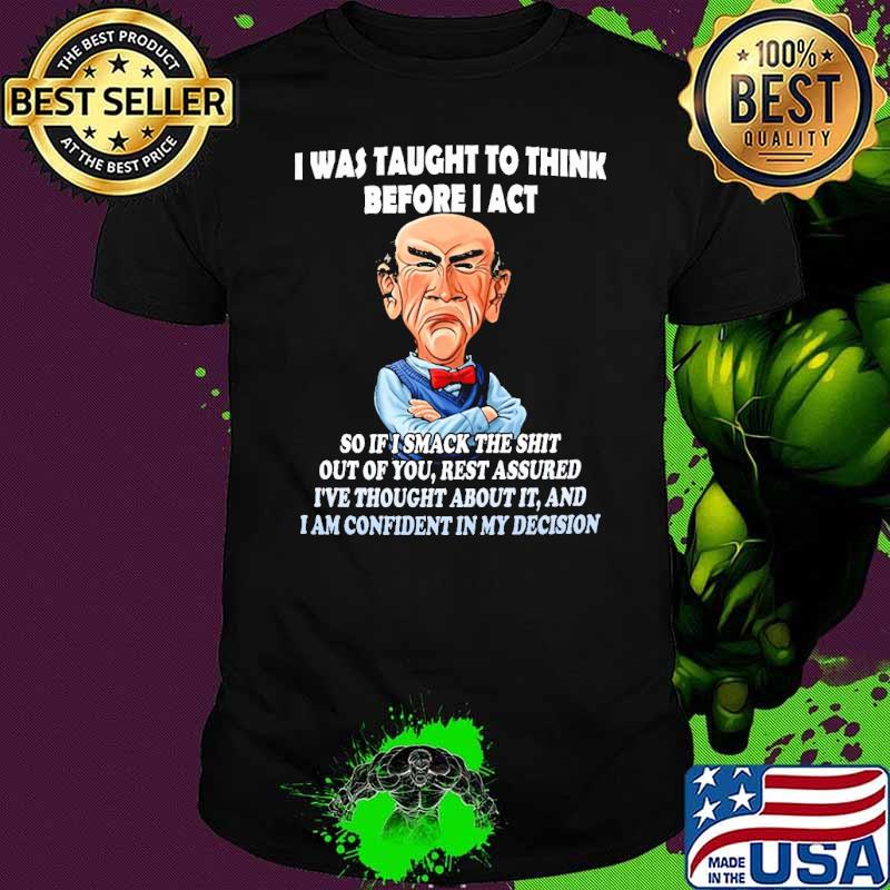 Jeff Dunham I Was Taught To Think Before I Act Shirt