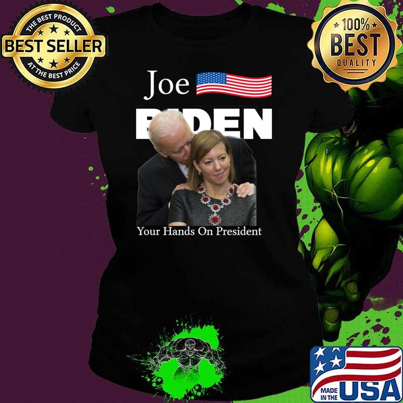Joe Biden, Your Hands On Presidents, Biden For President Shirt,Biden 2020 T-Shirt Ladies tee Joe Biden, Your Hands On Presidents, Biden For President Shirt,Biden 2020 T-Shirt Ladies tee