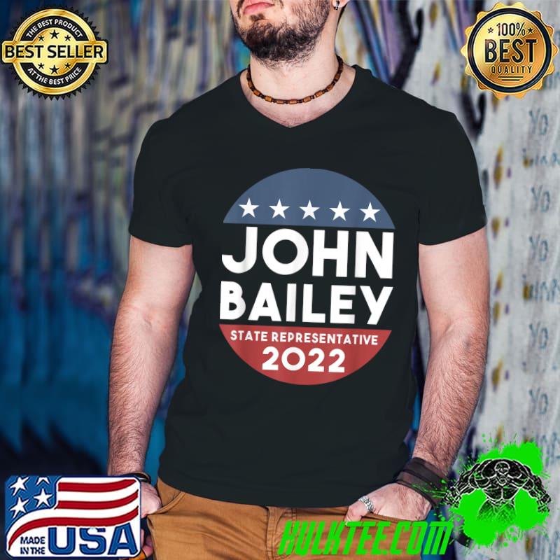 John Bailey For State Representative Georgia 2022 Stars Election T-Shirt
