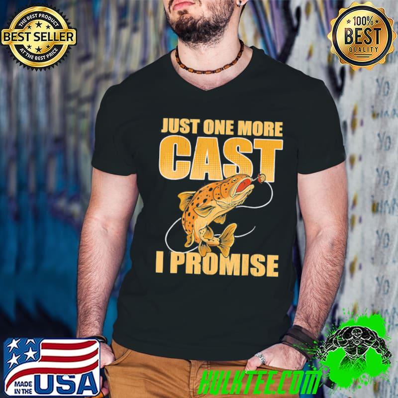 Just one more cast I promise fish fishing classic shirt