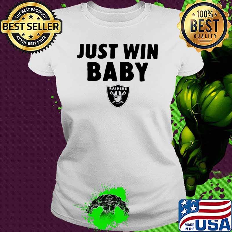 Just Win Baby Las Vegas Raiders s Ladies tee Just Win Baby Las Vegas Raiders s Ladies tee