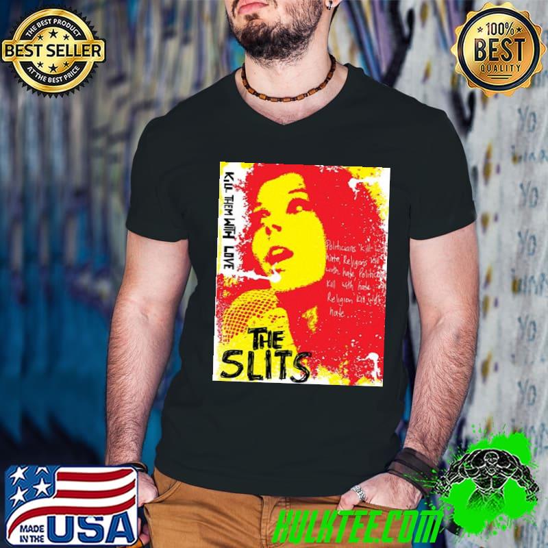 Kill them with love the slits trending shirt