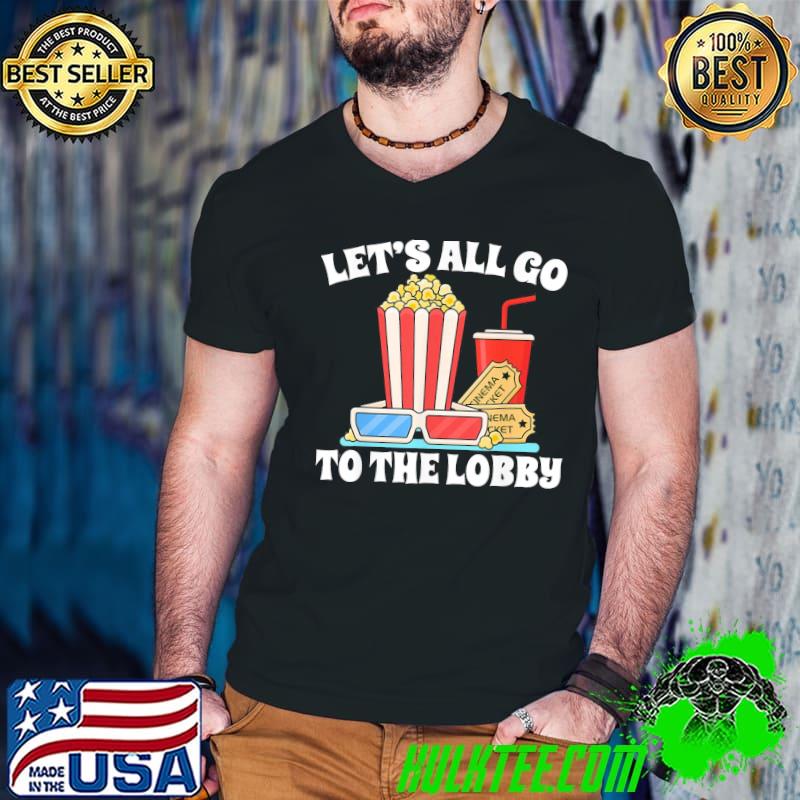 Let's all go to the lobby movies shirt