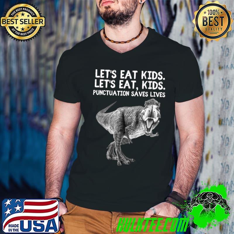 Let's Eat Kids Punctuation Saves Lives Grammar T-Rex Dinosaur T-Shirt