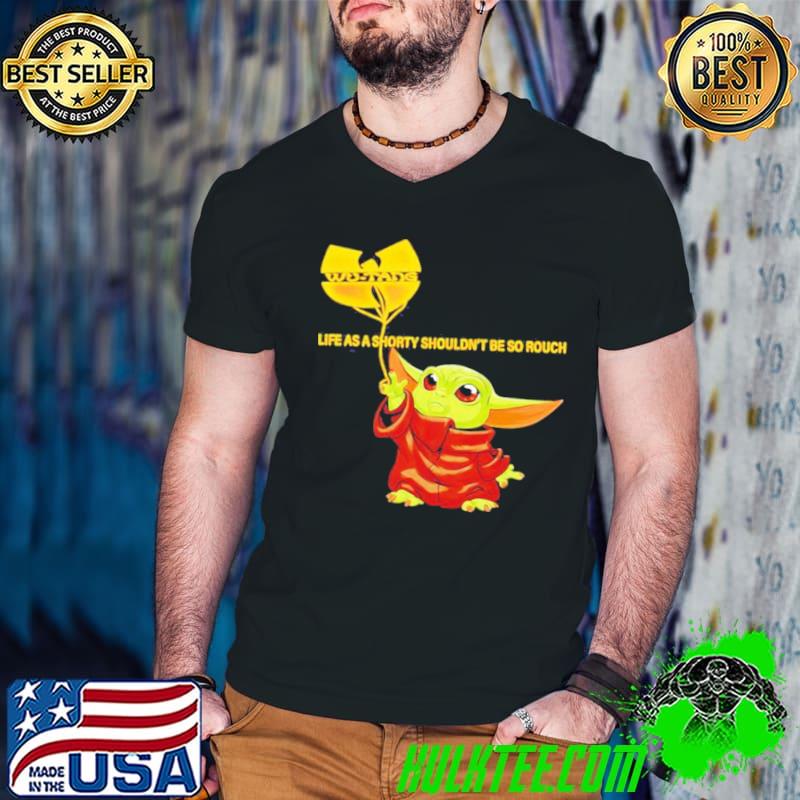 Life as a shorty shouldn't be so rough baby Yoda wutang clan shirt