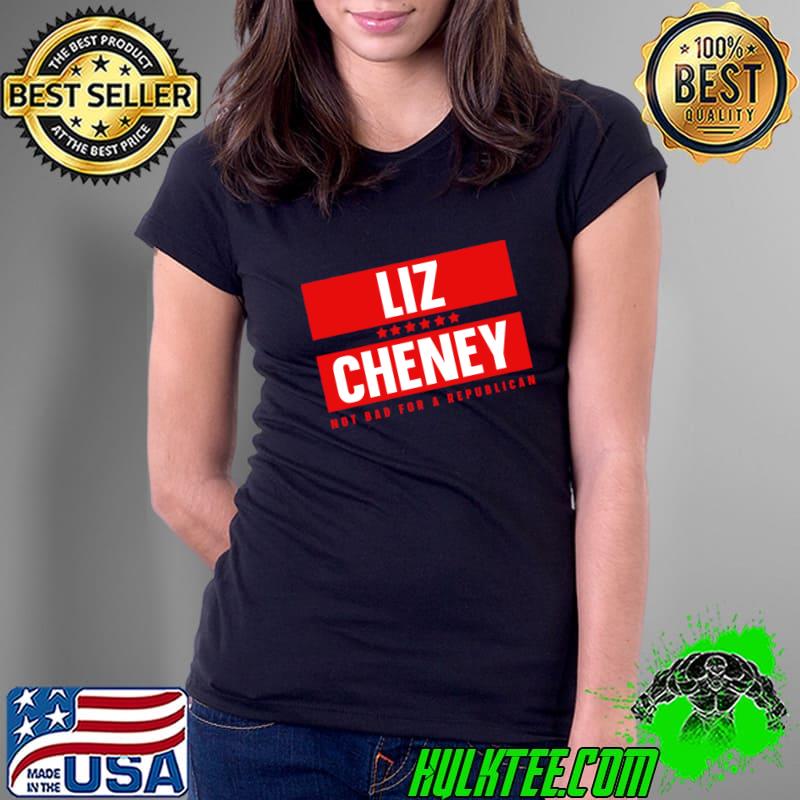 Liz Cheney Is Not Bad For A Republican Essential T-Shirt Ladies Tee Liz Cheney Is Not Bad For A Republican Essential T-Shirt Ladies Tee