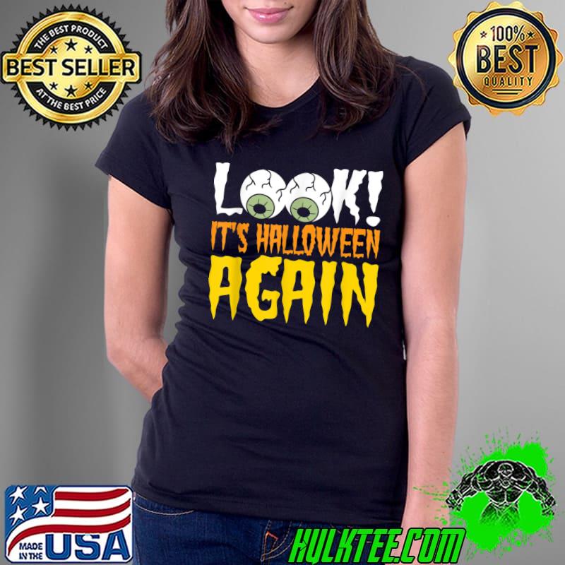 Look! it's halloween again eyes T-Shirt Ladies Tee Look! it's halloween again eyes T-Shirt Ladies Tee