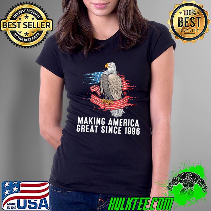 Making America Great Since 1996 Eagle Usa Flag 26th Birthday T-Shirt Ladies Tee Making America Great Since 1996 Eagle Usa Flag 26th Birthday T-Shirt Ladies Tee