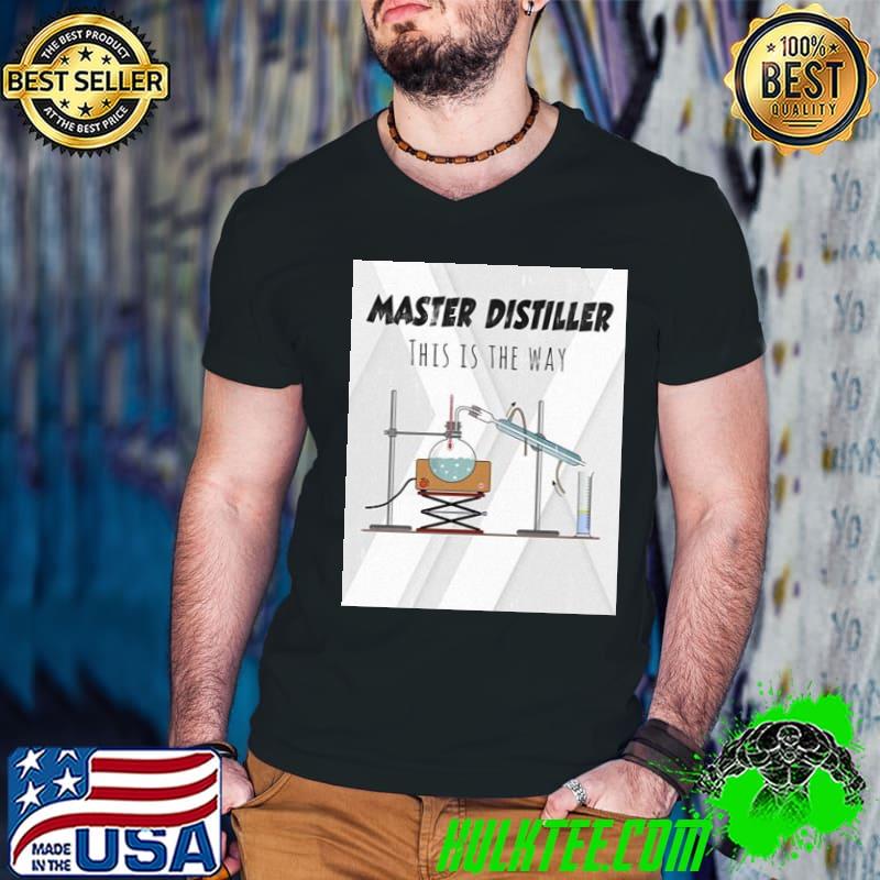Master distiller chemistry this is the way trending classic shirt