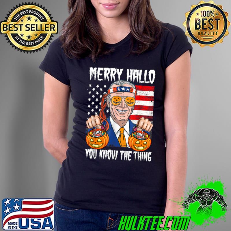 Merry Hallo You Know The Thing Joe Biden Pumpkin Candy American Flag Halloween T-Shirt Ladies Tee Merry Hallo You Know The Thing Joe Biden Pumpkin Candy American Flag Halloween T-Shirt Ladies Tee