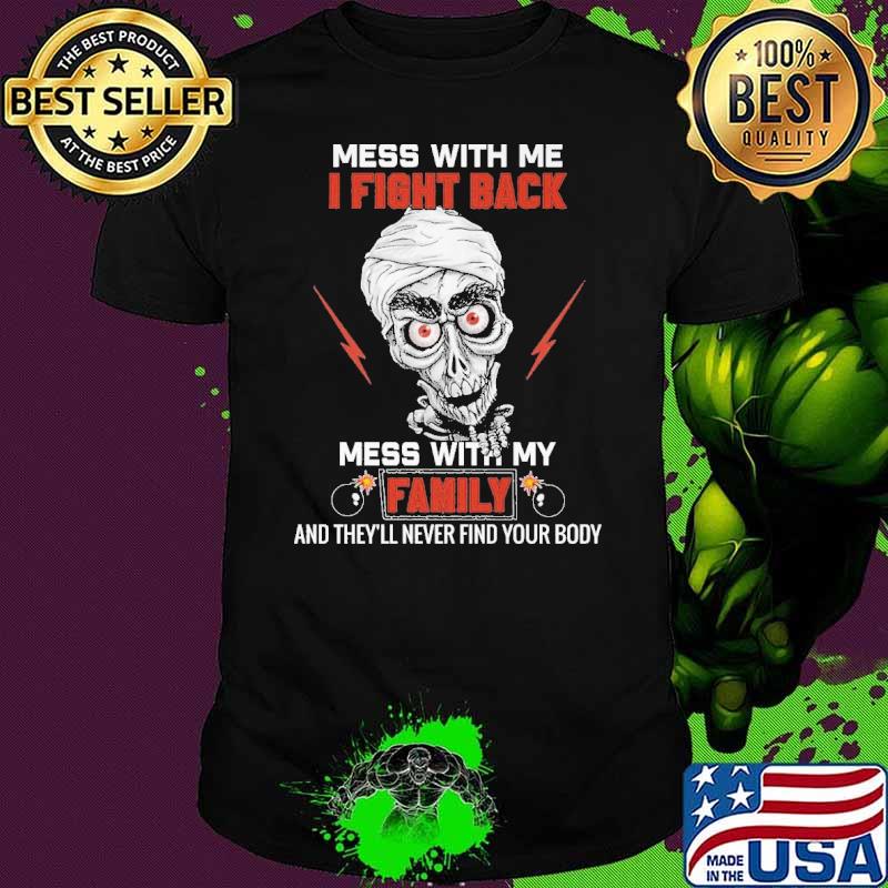Mess With Me I Fight Back Mess With My Family Skull Shirt