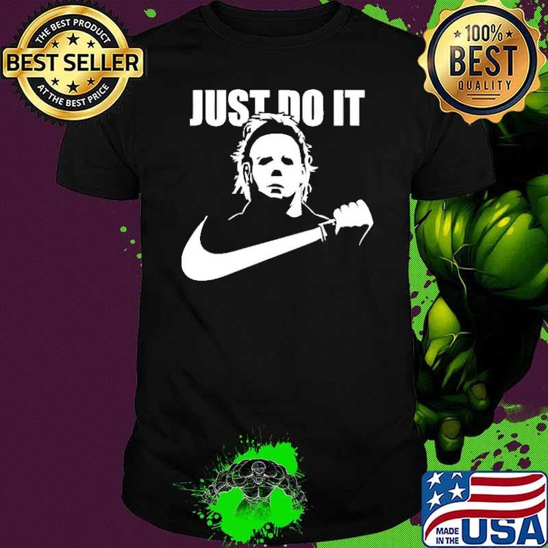 Michael Myers Killer Horror Just Do IT Shirt Michael Myers Killer Horror Just Do IT Shirt