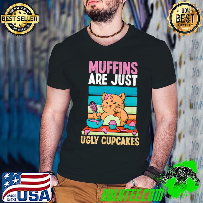 Muffins Are Just Ugly Cupcakes Baking Cat Vintage T-Shirt