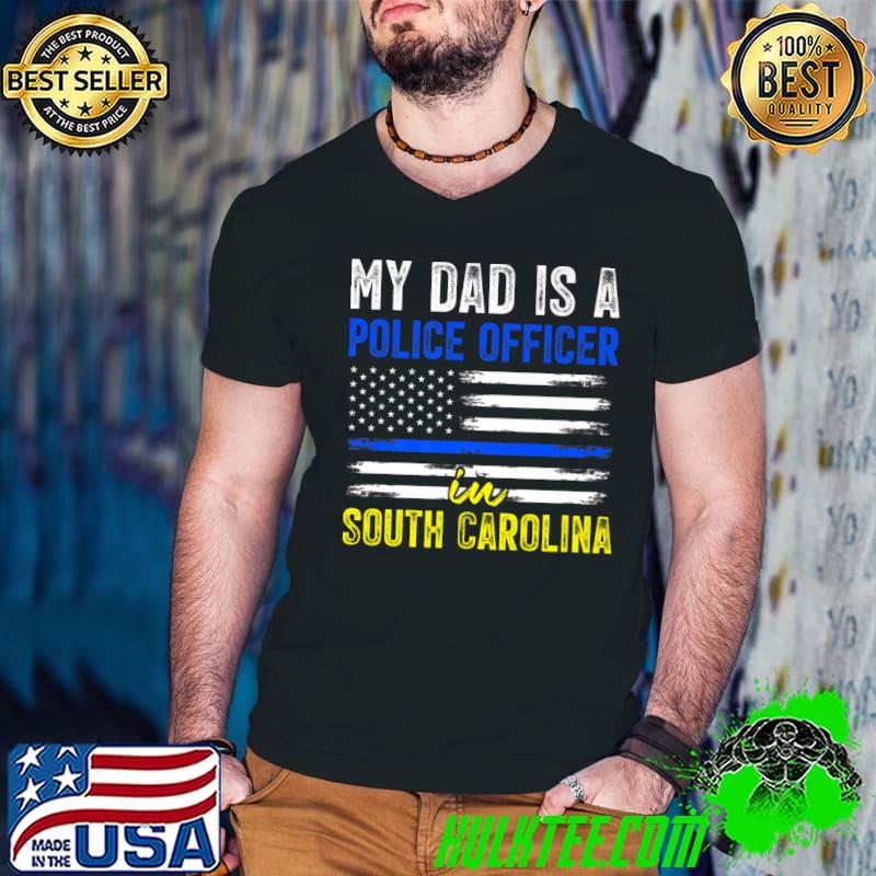 My Dad Is A Police Officier In South Carolina Usa Flag T-Shirt