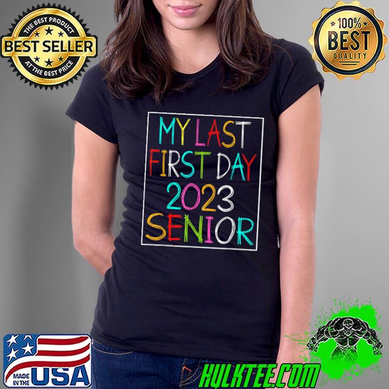 My Last First Day Senior 2023 Back To School Class Of 2023 T-Shirt Ladies Tee My Last First Day Senior 2023 Back To School Class Of 2023 T-Shirt Ladies Tee