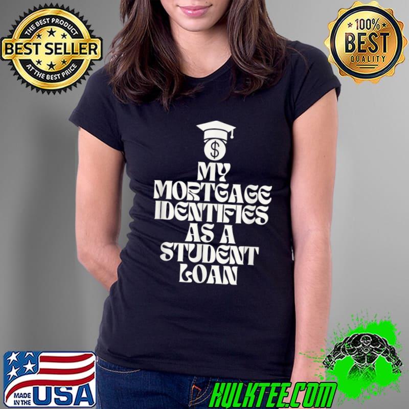 My Mortgage Identifies As Student Loan Coin T-Shirt Ladies Tee My Mortgage Identifies As Student Loan Coin T-Shirt Ladies Tee