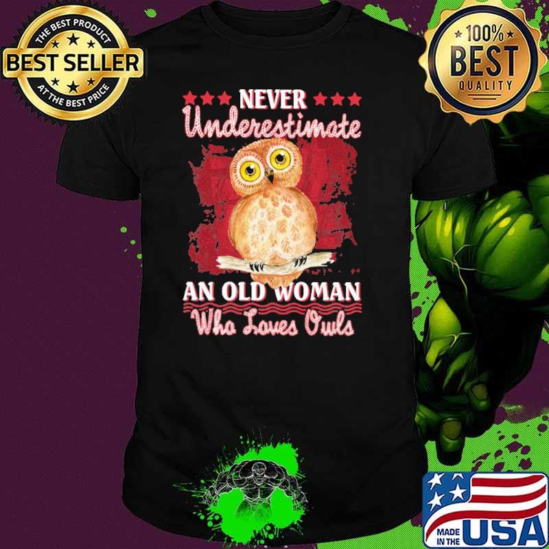 Never Underestimate An Old Woman Who Loves Owl Shirt