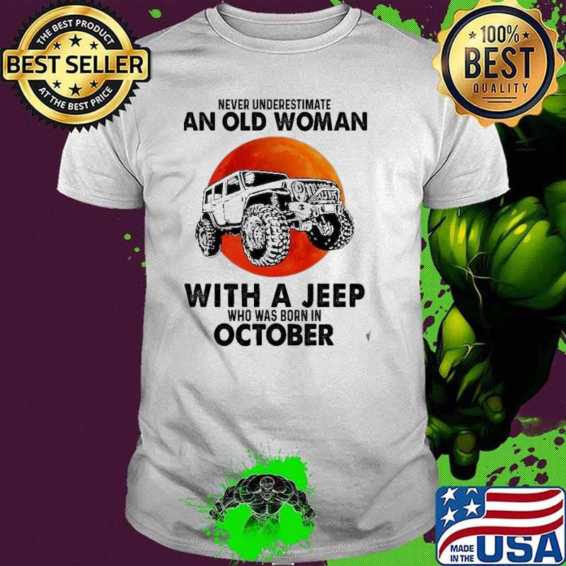 Never Underestimate An Old Woman With A Jeep Who Was Born In October Blood Moon Shirt
