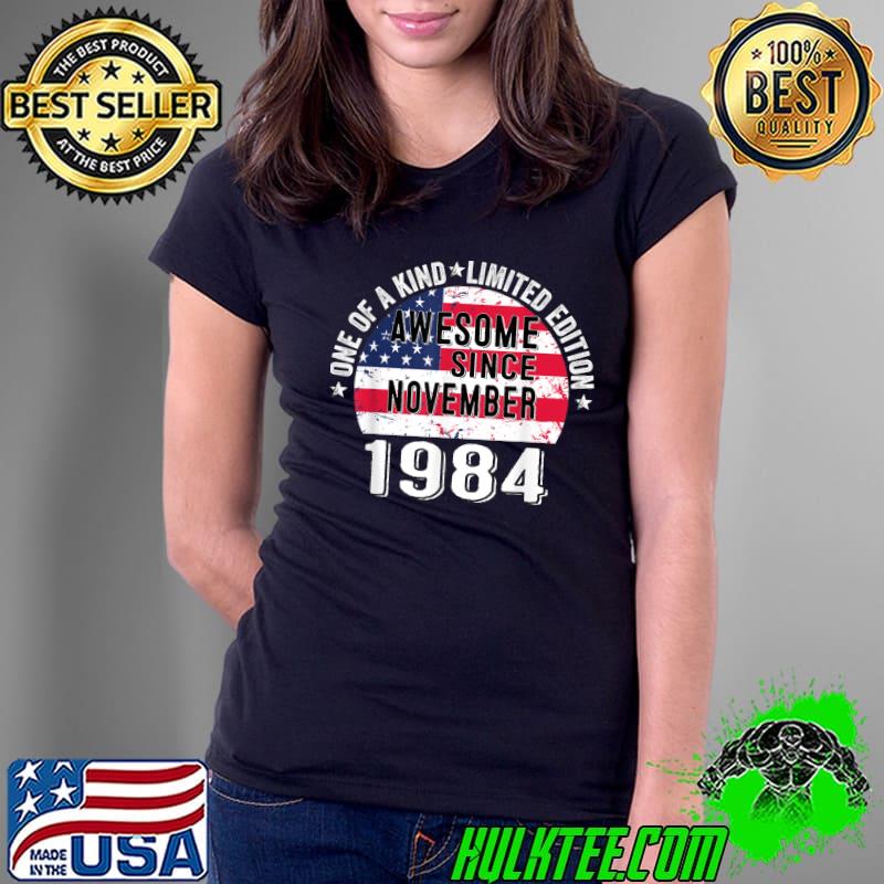 One Of A Kind Limited Edition Awesome Since November 1984 Vintage 38 Years Old Usa Flag T-Shirt Ladies Tee One Of A Kind Limited Edition Awesome Since November 1984 Vintage 38 Years Old Usa Flag T-Shirt Ladies Tee
