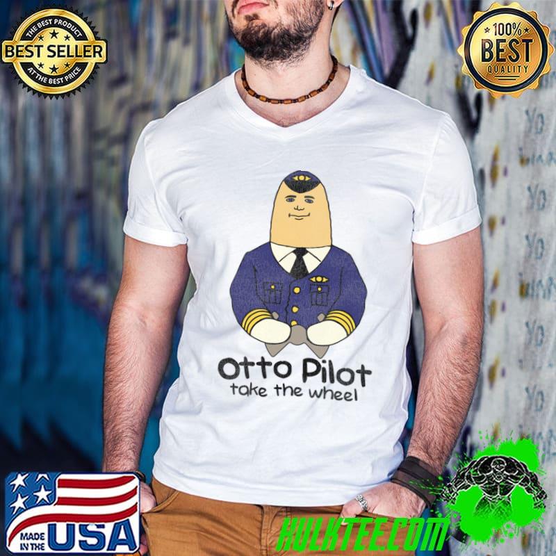 Otto Pilot Take The Wheel T-Shirt Otto Pilot Take The Wheel T-Shirt