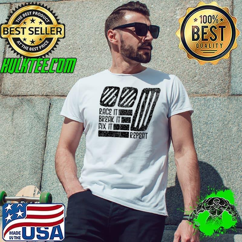 Race It Break It Fix It Repeat Cool Racing Driver T-Shirt Unisex Race It Break It Fix It Repeat Cool Racing Driver T-Shirt Unisex