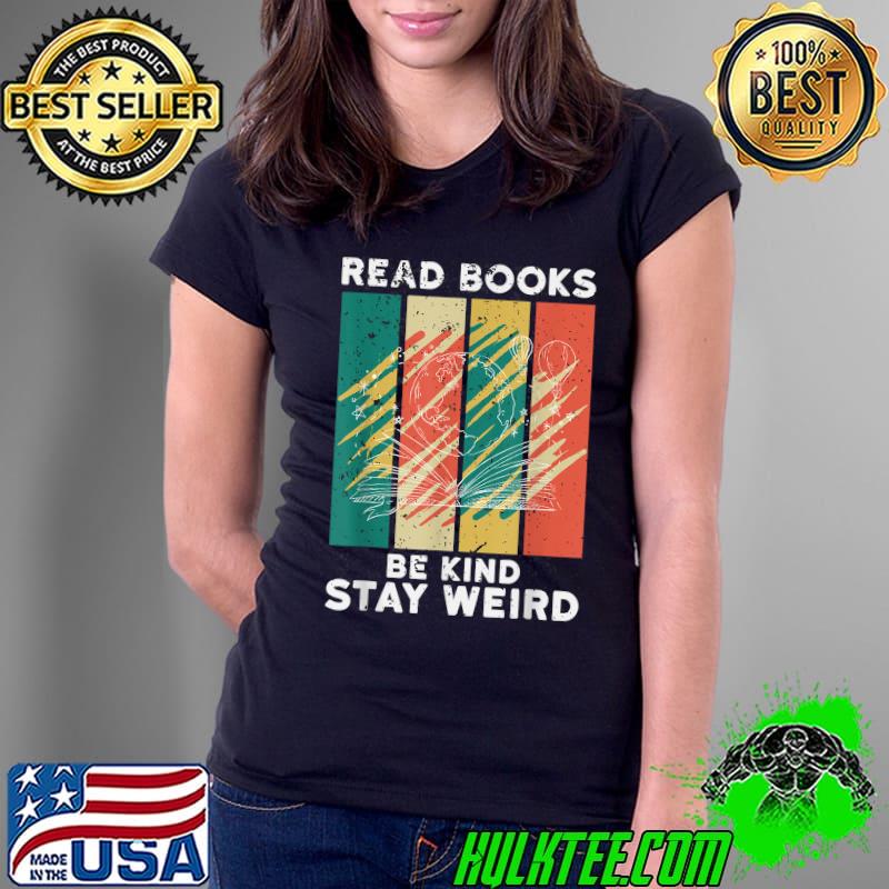 Read Books Be Kind Stay Weird Vintage T-Shirt Ladies Tee Read Books Be Kind Stay Weird Vintage T-Shirt Ladies Tee