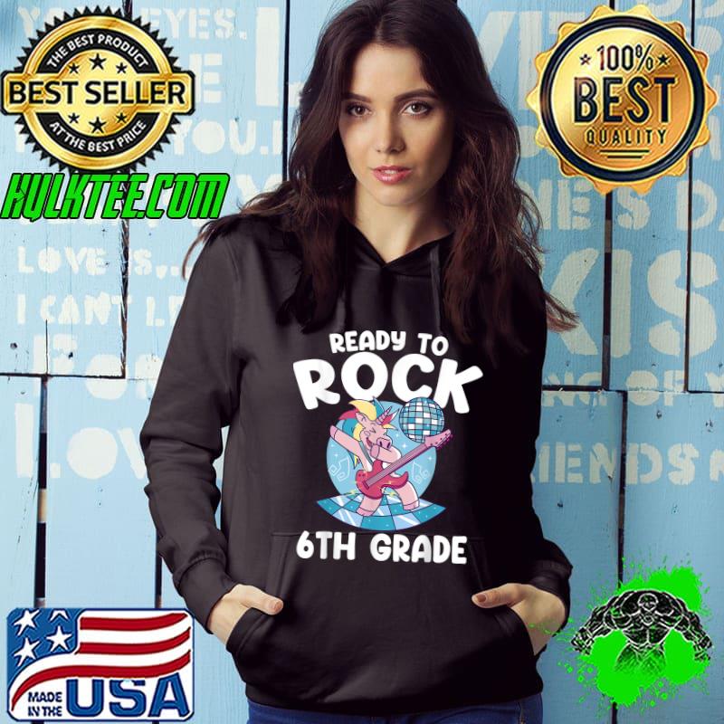 Ready To Rock 6th Grade Back To School Unicorn Dabbing T-Shirt Hoodie Ready To Rock 6th Grade Back To School Unicorn Dabbing T-Shirt Hoodie