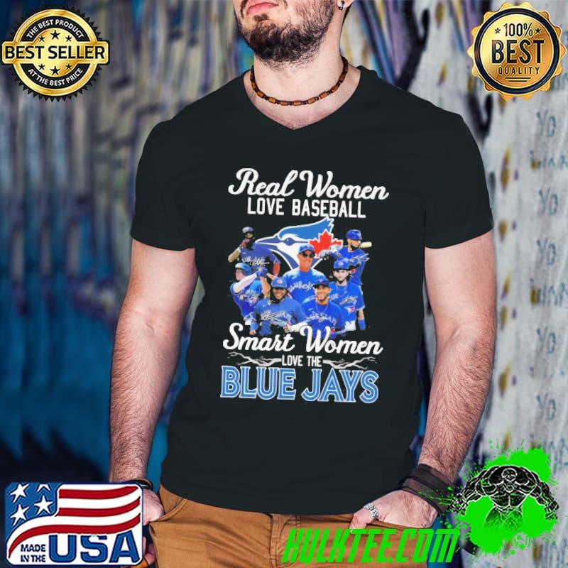 Real women love baseball smart women love the toronto blue jays signatures sport shirt