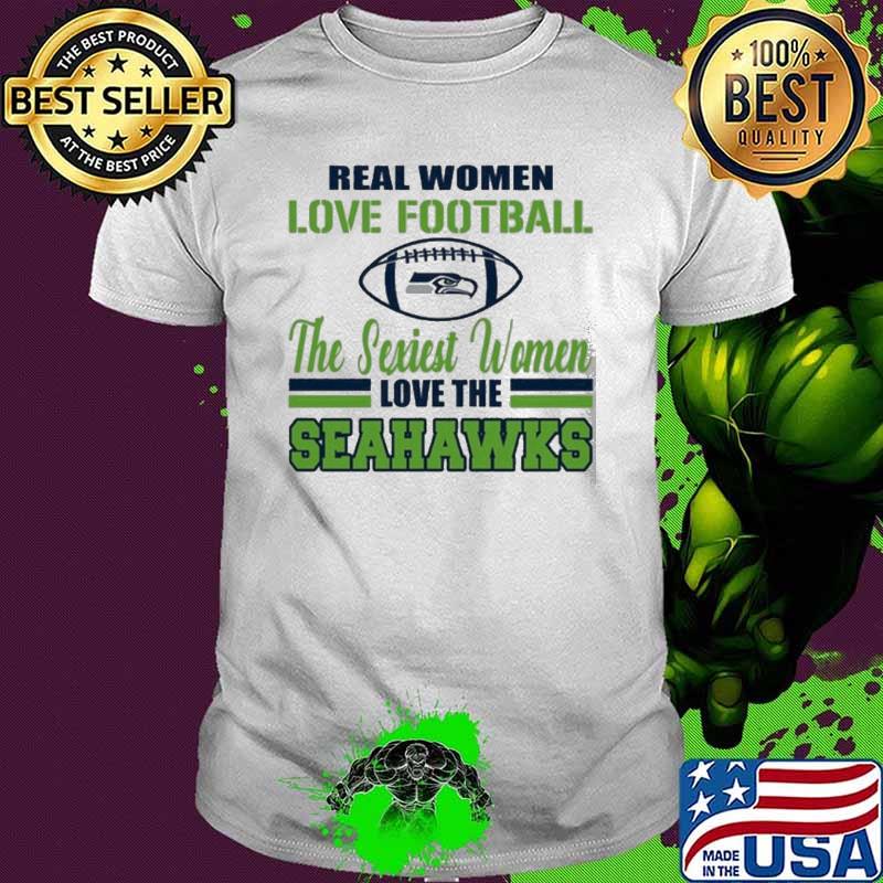 Real Women Love Football The Sexiest Women Love The Seahawks shirt