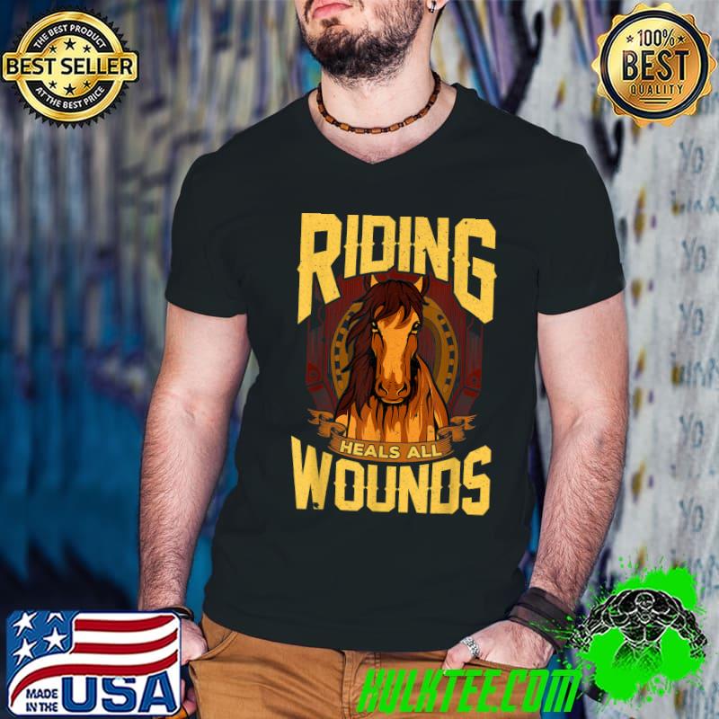 Riding Heals All Wounds Horseback Riding Horse Racing T-Shirt