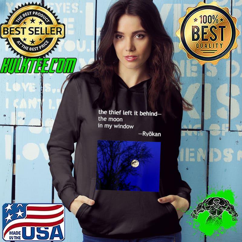 Ryokan Ryokwan Haiku Poem Thief Left Behind Moon Window T-Shirt Hoodie Ryokan Ryokwan Haiku Poem Thief Left Behind Moon Window T-Shirt Hoodie