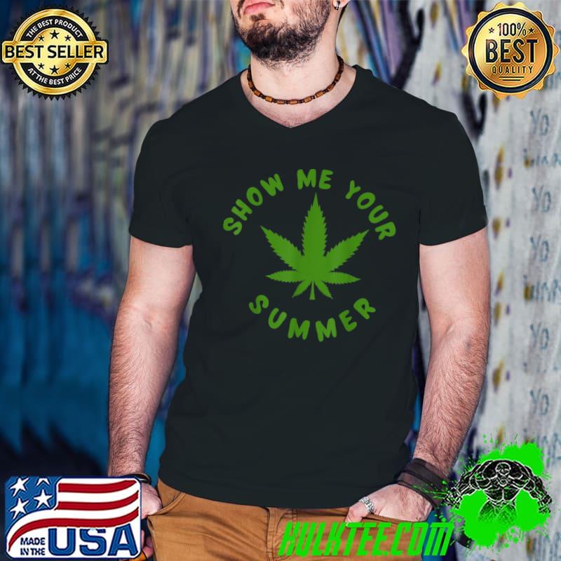 Show Me Your Summer Cannabis T-Shirt Show Me Your Summer Cannabis T-Shirt