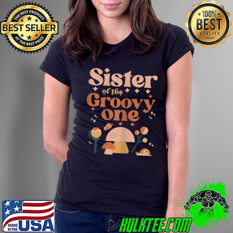 Sister Of The Groovy One Boho 1st Birthday Hippie Mushroom T-Shirt Ladies Tee Sister Of The Groovy One Boho 1st Birthday Hippie Mushroom T-Shirt Ladies Tee
