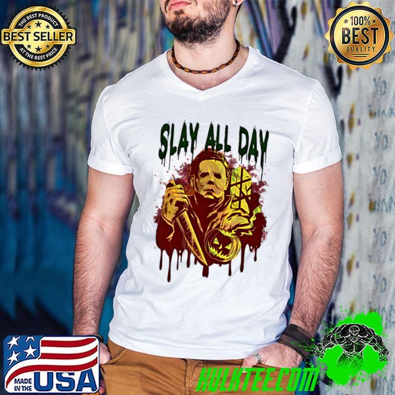 Slay All Day Horror Movie Michael Myers Halloween T-Shirt