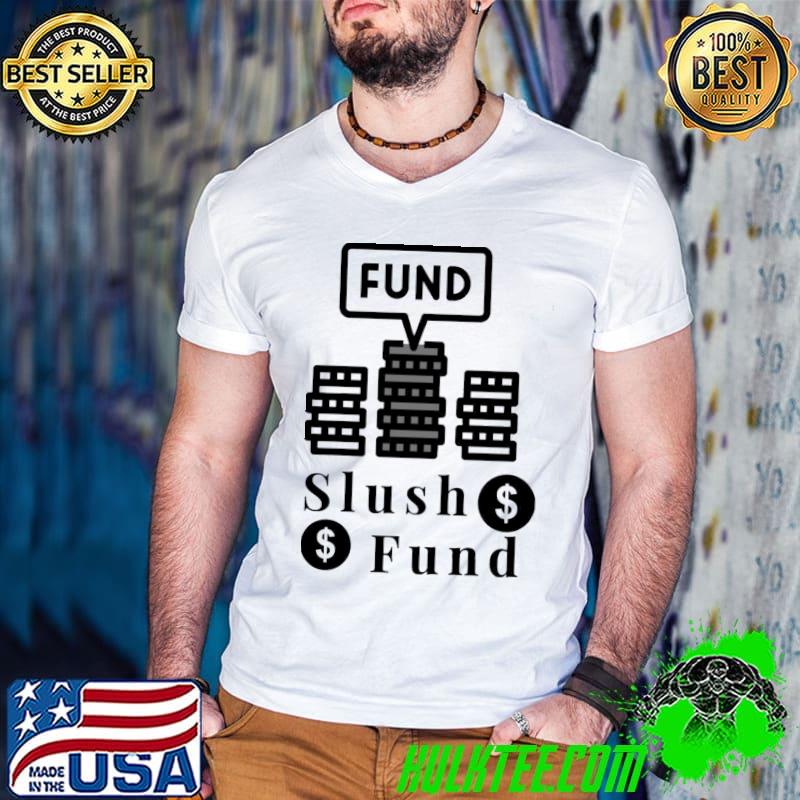 Slush fund classic shirt