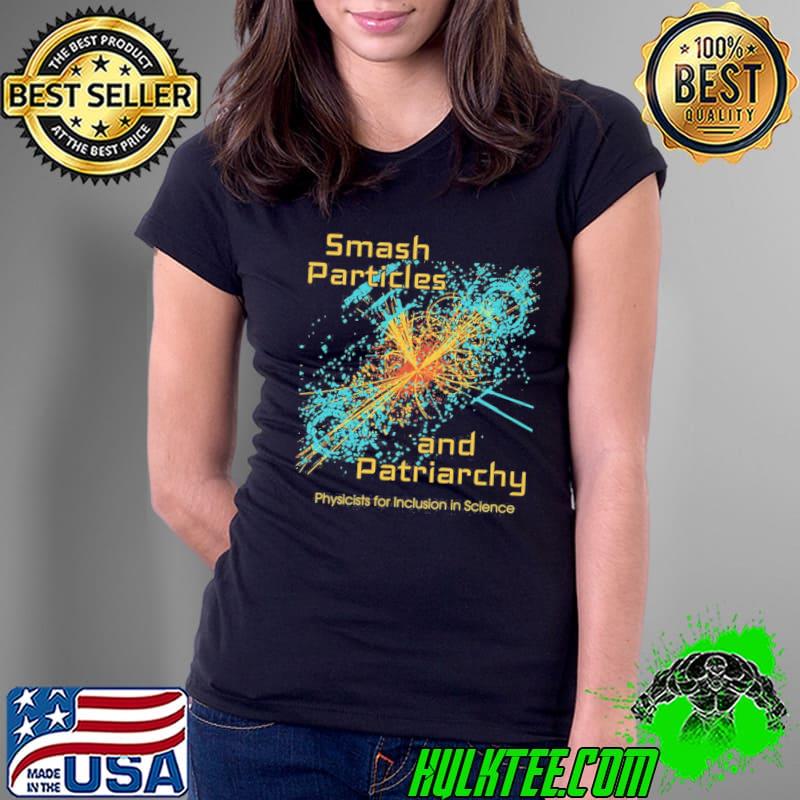 Smash particles and patriarchy physicists for inclusion in science s Ladies Tee Smash particles and patriarchy physicists for inclusion in science s Ladies Tee